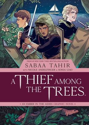A Thief Among the Trees: An Ember in the Ashes Graphic Novel - Tahir, Sabaa, and Andelfinger, Nicole