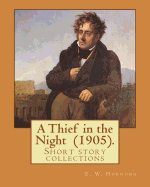 A Thief in the Night (1905). by: E. W. Hornung: A Thief in the Night Is the Third Book in the Series, and the Final Collection of Short Stories.