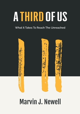 A Third of Us: What It Takes to Reach the Unreached - Newell, Marvin