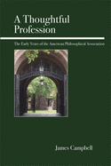 A Thoughtful Profession: The Early Years of the American Philosophical Association