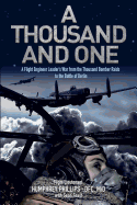 A Thousand and One: A Flight Engineer Leader's War from the Thousand Bomber Raids to the Battle of Berlin
