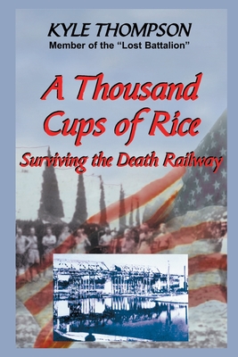 A Thousand Cups of Rice: Surviving the Death Railway - Thompson, Kyle