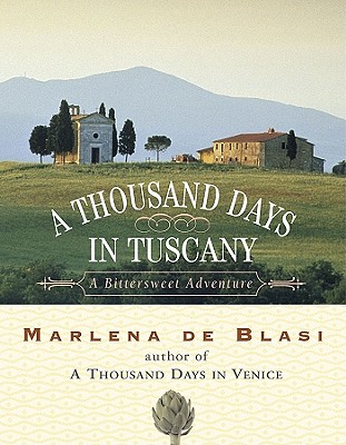 A Thousand Days in Tuscany: A Bittersweet Adventure - De Blasi, Marlena