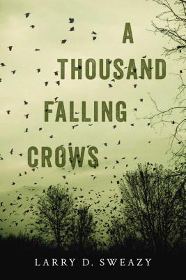 A Thousand Falling Crows - Sweazy, Larry D