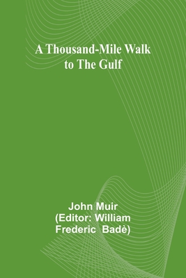 A Thousand-Mile Walk to the Gulf - Muir, John, and Bad, William Frederic (Editor)
