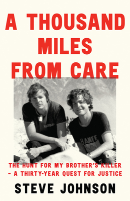 A Thousand Miles From Care: The Hunt for My Brother's Killer - a Thirty-Year Quest for Justice - Johnson, Steve