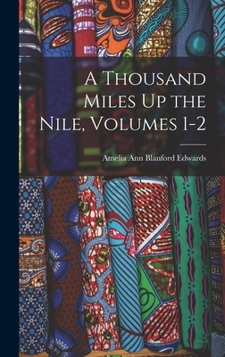 A Thousand Miles Up the Nile, Volumes 1-2 - Edwards, Amelia Ann Blanford