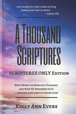 A Thousand Scriptures: Scriptures Only; God's Word on Domestic Violence - Evers, Kelly Ann