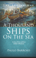 A Thousand Ships on the Sea: A story of love and fury told by a blind poet
