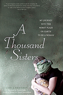 A Thousand Sisters: My Journey Into the Worst Place on Earth to Be a Woman