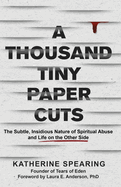 A Thousand Tiny Paper Cuts: The Subtle, Insidious Nature of Spiritual Abuse and Life on the Other Side