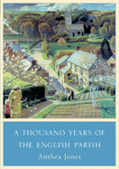 A Thousand Years of the English Parish: Medieval Patterns and Modern Interpretations - Jones, Anthea