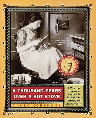 A Thousand Years Over a Hot Stove: A History of American Women Told Through Food, Recipes, and Remembrances - Schenone, Laura