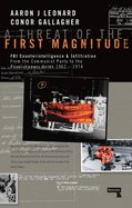 A Threat of the First Magnitude: FBI Counterintelligence & Infiltration from the Communist Party to the Revolutionary Union - 1962-1974