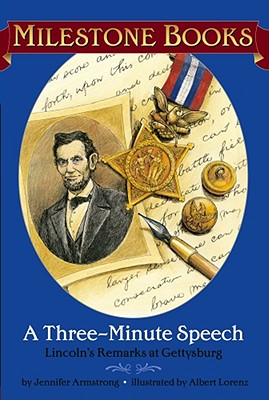 A Three-Minute Speech: Lincoln's Remarks at Gettysburg - Armstrong, Jennifer