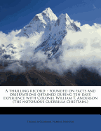 A Thrilling Record Founded on Facts and Observations Obtained During Ten Days' Experience with Colonel William T. Anderson, (the Notorious Guerrilla Chieftain) (Classic Reprint)