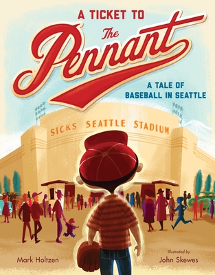 A Ticket to the Pennant: A Tale of Baseball in Seattle - Holtzen, Mark