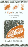 A Tiger in the Sand: Selected Writings on Nature - Cocker, Mark