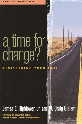 A Time for Change?: Re-Visioning Your Call - Hightower, James, and Gilliam, W Craig