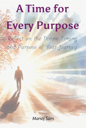 A Time for Every Purpose: Reflect on the Divine Timing and Purpose of Your Journey.