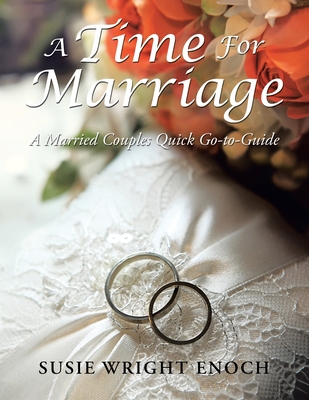 A Time for Marriage: A Married Couples Quick Go-To-Guide - Enoch, Susie Wright