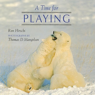 A Time for Playing - Hirschi, Ron, and Mangelsen, Thomas D (Photographer)