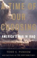A Time of Our Choosing: America's War in Iraq