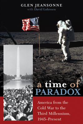 A Time of Paradox: America from the Cold War to the Third Millennium, 1945-Present - Jeansonne, Glen