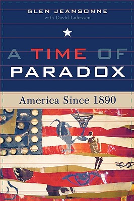 A Time of Paradox: America Since 1890 - Jeansonne, Glen