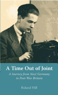 A Time Out of Joint: A Journey from Nazi Germany to Post-War Britain