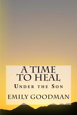 A Time to Heal - Goodman, Emily L