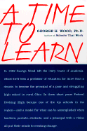 A Time to Learn: The Story of One High School's Remarkable Transformation and the People Who Made It Happen - Wood, George H, Ph.D.