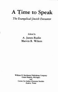A Time to Speak: The Evangelical-Jewish Encounter - Rudin, A James (Editor), and Rudin, James, Rabbi, and Wilson, Marvin R, PH.D (Photographer)