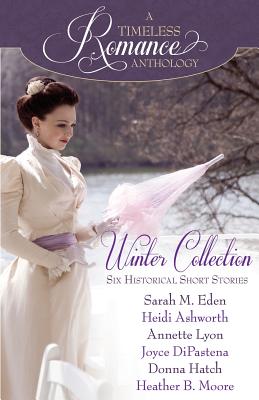 A Timeless Romance Anthology: Winter Collection - Ashworth, Heidi, and Lyon, Annette, and Dipastena, Joyce