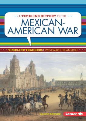 A Timeline History of the Mexican-American War - Behnke, Alison