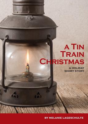 A Tin Train Christmas: (short fiction) - Lageschulte, Melanie