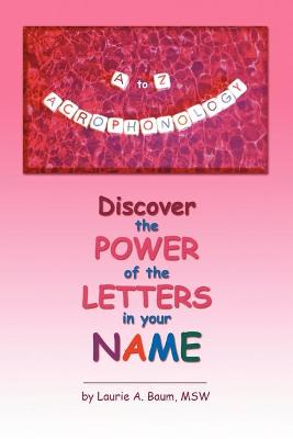 A to Z Acrophonology: Discover the Power of the Letters in Your Name - Baum, Laurie A