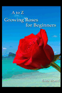 A to Z Growing Roses for Beginners