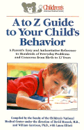 A to Z Guide to Your Child's Behavior: A Parent's Easy and Authoritative Reference to Hundreds of Everyday Problems and Concerns from Birth to 12 Years - Mrazek, David, and Children's National Medical Center, and Garrison, William