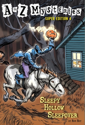 A to Z Mysteries Super Edition #4: Sleepy Hollow Sleepover - Roy, Ron