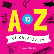 A to Z of Creativity: An ABC book of learning about creativity