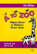 A to Zoo: Subject Access to Children's Picture Books, 5th Edition - Lima, Carolyn W., and Lima, John A.