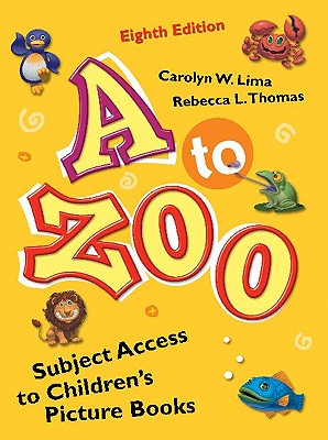 A to Zoo: Subject Access to Children's Picture Books - Lima, Carolyn W, and Thomas, Rebecca L
