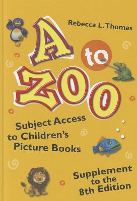A to Zoo, Supplement to the 8th Edition: Subject Access to Children's Picture Books - Thomas, Rebecca L, and Barr, Catherine (Editor)