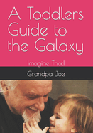 A Toddlers guide to the galaxy: Imagine That!