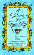 A Token of Friendship: A Collection of Sentiments, Thoughts, Gift Ideas, and Recipes for Special Friend S