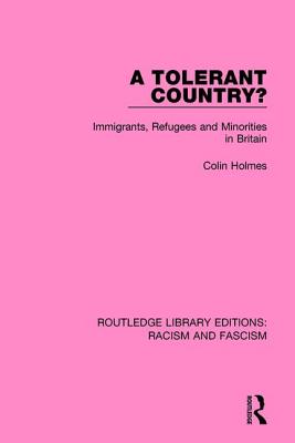 A Tolerant Country?: Immigrants, Refugees and Minorities - Holmes, Colin