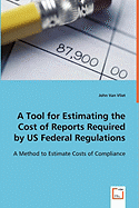 A Tool for Estimating the Cost of Reports Required by US Federal Regulations