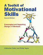 A Toolkit of Motivational Skills: Encouraging and Supporting Change in Individuals - Fuller, Catherine, and Taylor, Phil