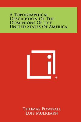 A Topographical Description of the Dominions of the United States of America - Pownall, Thomas, and Mulkearn, Lois (Editor), and Gipson, Lawrence Henry (Foreword by)